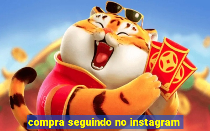 compra seguindo no instagram